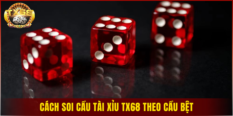 Cách soi cầu tài xỉu TX68 theo cầu bệt